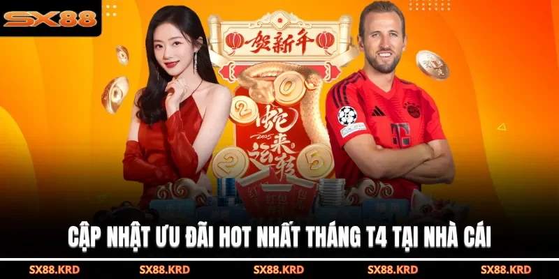 Cập nhật ưu đãi hot nhất tháng T4 tại nhà cái