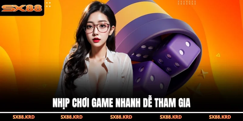 Nhịp chơi game nhanh dễ tham gia